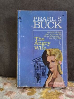 Pearl S. Buck - The Angry Wife. A Novel Of Love & Lovers After The Civil War.